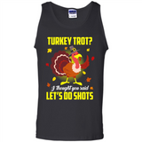 Turkey Thanksgiving I Thought You Said Let's Do Shots