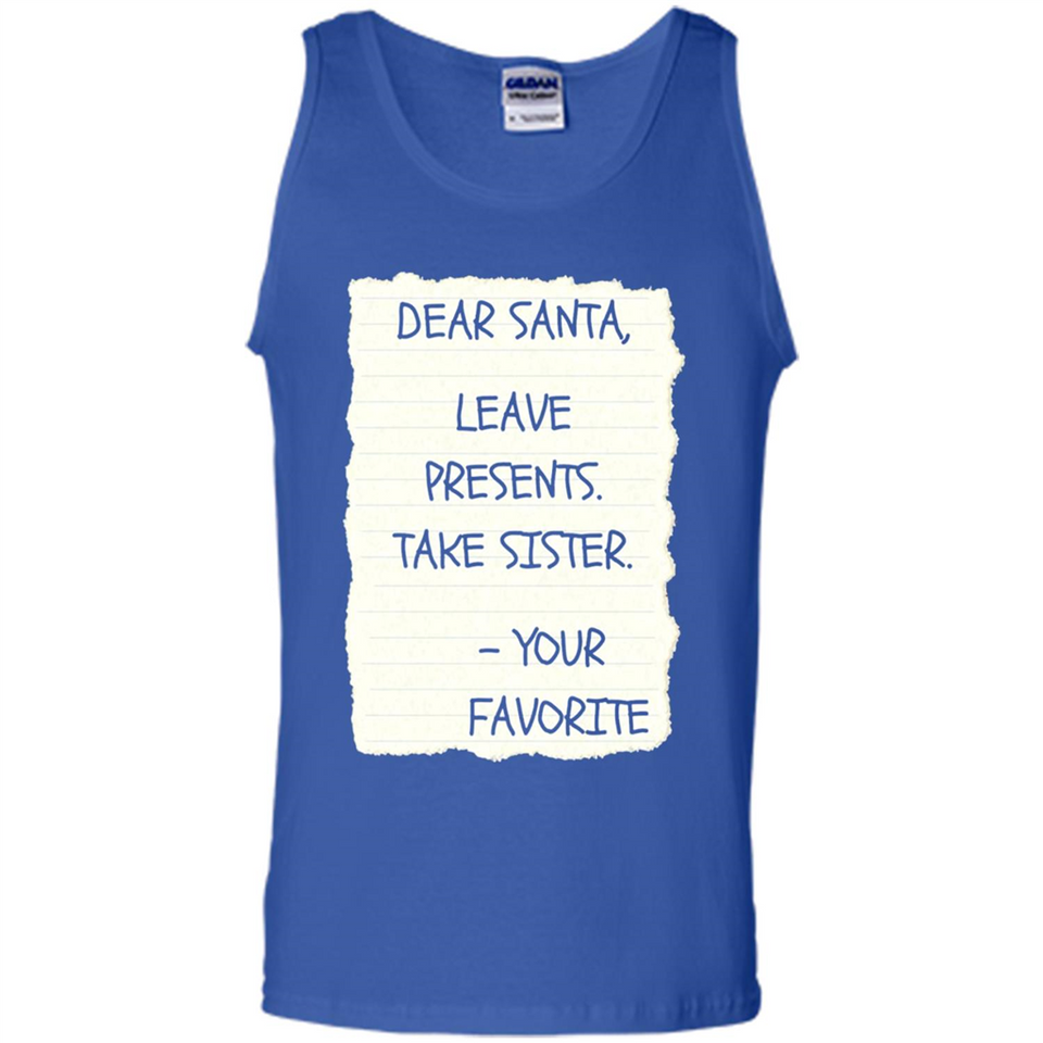 Dear Santa Leave Presents Take Sister Christmas - Tank Top