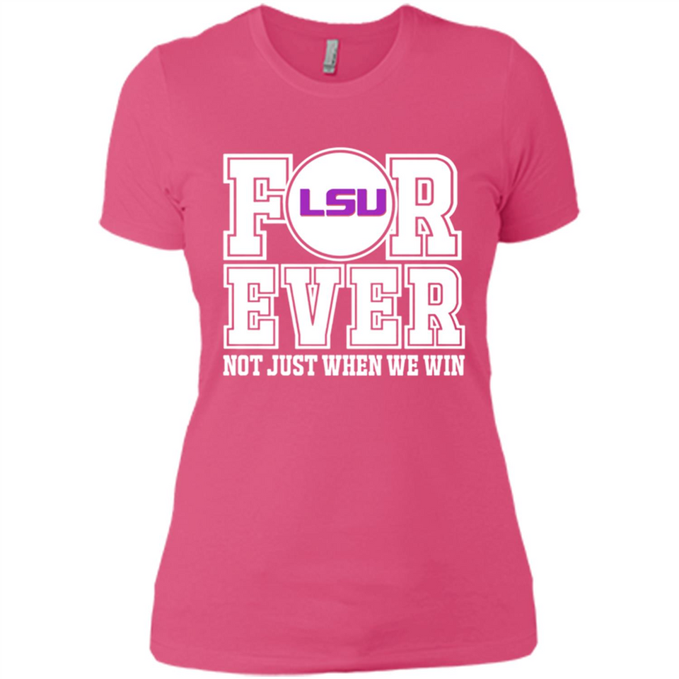 LSU Tigers Forever For ever not just when we win - Ladies' Boyfriend T-Shirt