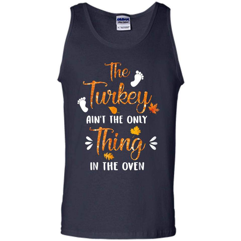 The Turkey Ain’t the Only Thing in the Oven Turkey Day - Tank Top