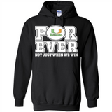 Miami Hurricanes Forever For ever not just when we win - Hoodie