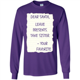 Dear Santa Leave Presents Take Sister Christmas - Long Sleeve T-Shirt