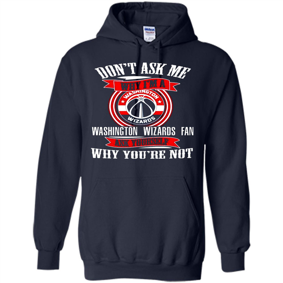Don't Ask Me Why I'm A Washington Wizards Fan Ask Yourself