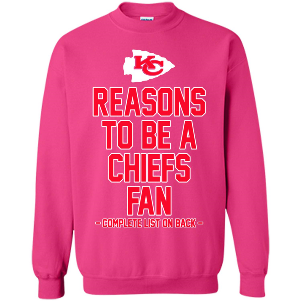 Reasons to be a Kansas City Chiefs Fan Complete List on Back - Sweatshirt