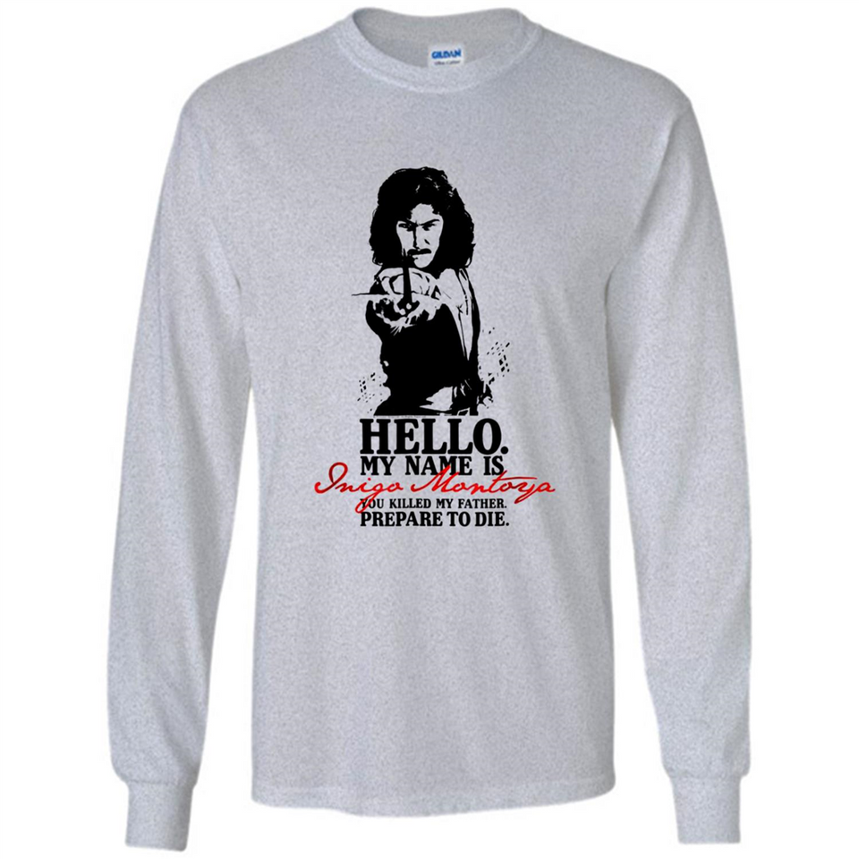 Hello My Name Is Inigo Montoya You Killed My Father Prepare To Die MERCHCUTE - Long Sleeve T-Shirt