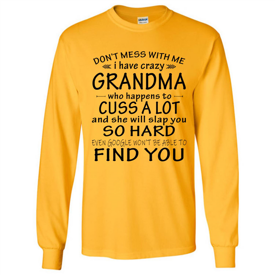 Don't Mess With Me My Grandma Is Crazy And She Will Slap You - Long Sleeve T-Shirt