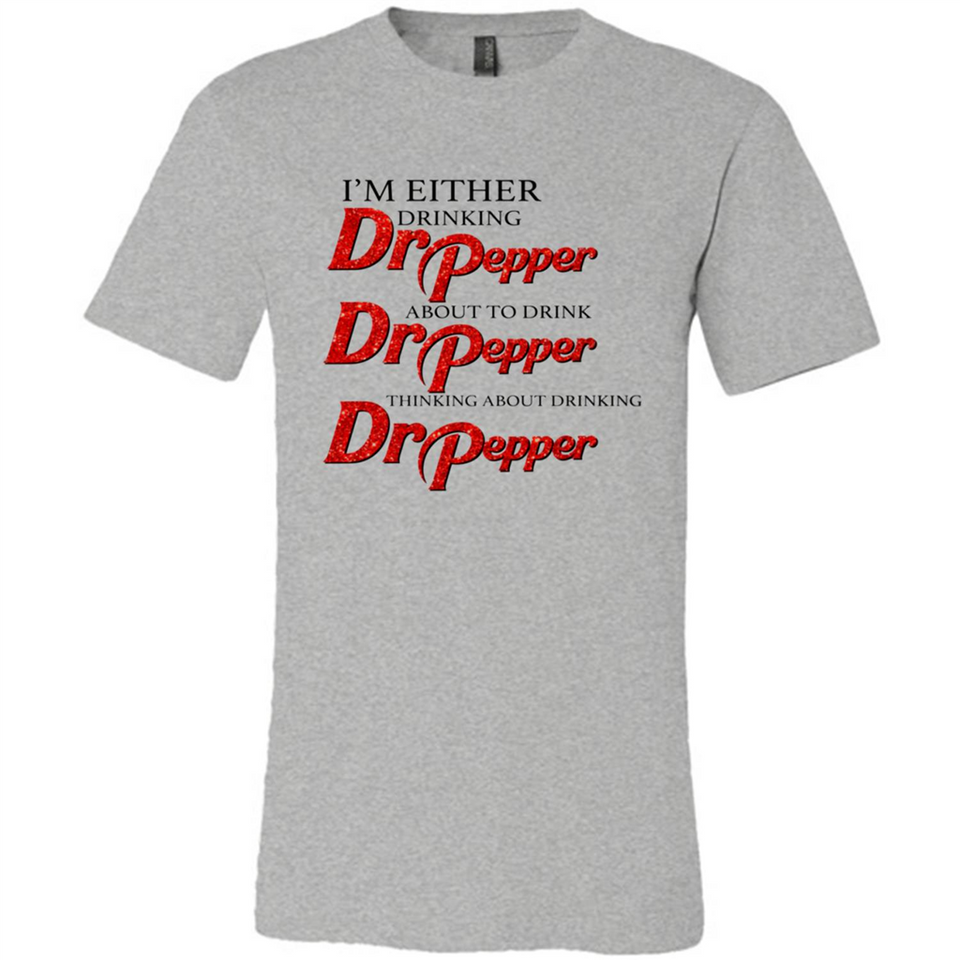 I'm Either Drinking Dr Pepper - Canvas Unisex T-Shirt