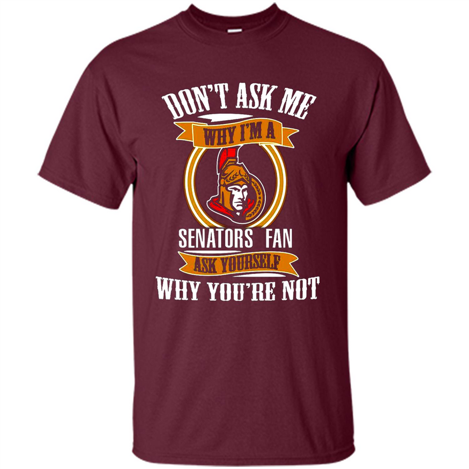 Don't Ask Me Why I'm A Ottawa Senators Fan Ask Yourself