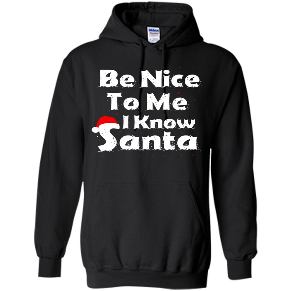 Be Nice To Me, I Know Santa Christmas - Hoodie