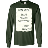 Dear Santa Leave Presents Take Sister Christmas - Long Sleeve T-Shirt