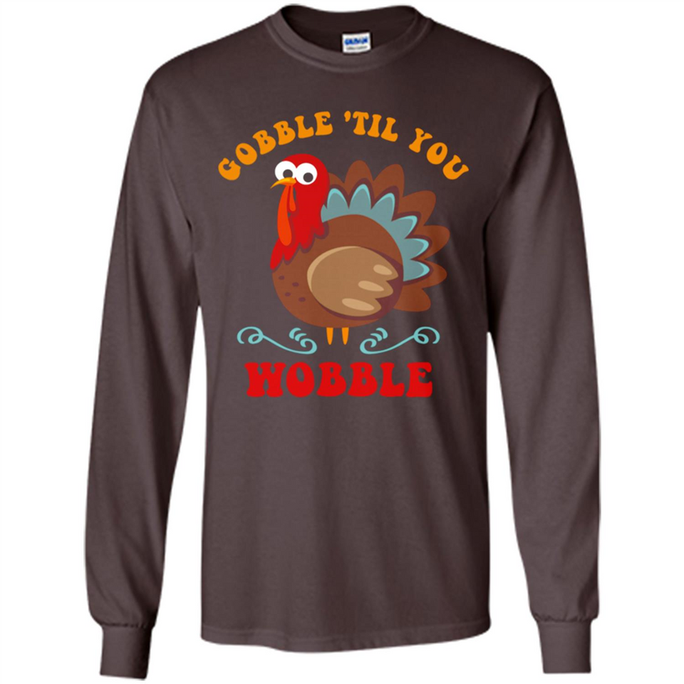 Thanksgiving Gobble Wobble Turkey - Long Sleeve T-Shirt