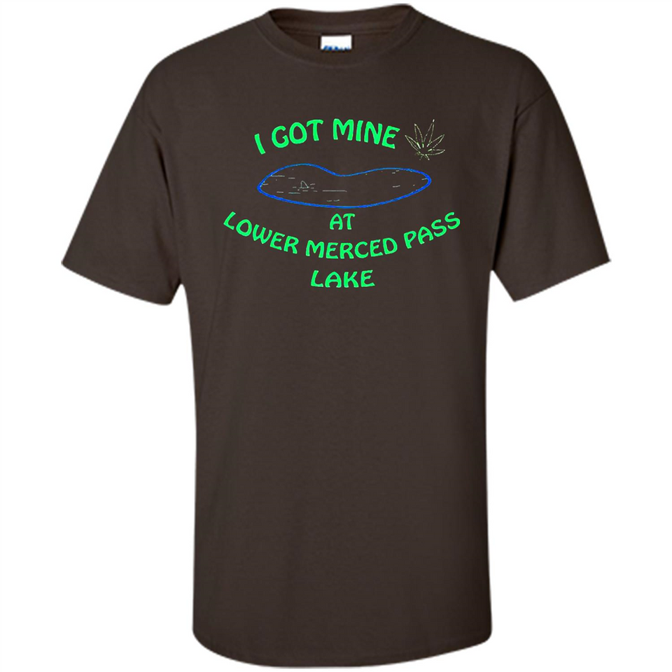I Got Mine At Lower Merced Pass Lake - Shirt