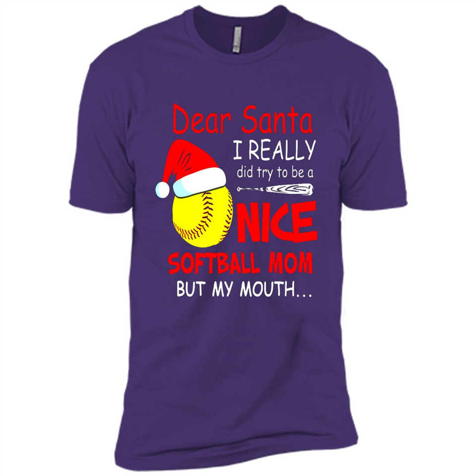Dear Santa I Really Did Try To Be A Nice Softball Mom T-Shirt - Premium Short Sleeve T-Shirt