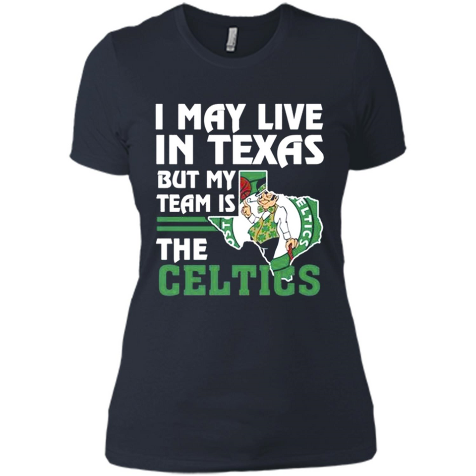 I May Live In Texas But My Team Is The Celtics - Ladies' Boyfriend T-Shirt