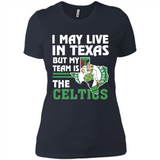 I May Live In Texas But My Team Is The Celtics - Ladies' Boyfriend T-Shirt