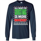 All I Want For Christmas Is More Hockey Christmas - Long Sleeve T-Shirt