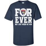 Florida Panthers Forever For ever not just when we win - Shirt