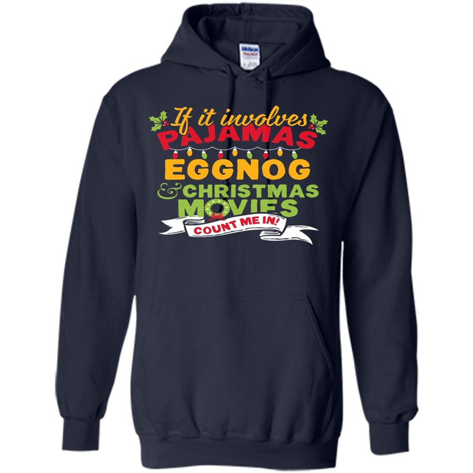 Pajamas, Eggnog and Christmas Movies Count Me In - Hoodie