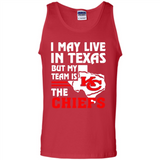 I May Live In Texas But My Team Is The Chiefs - Tank Top