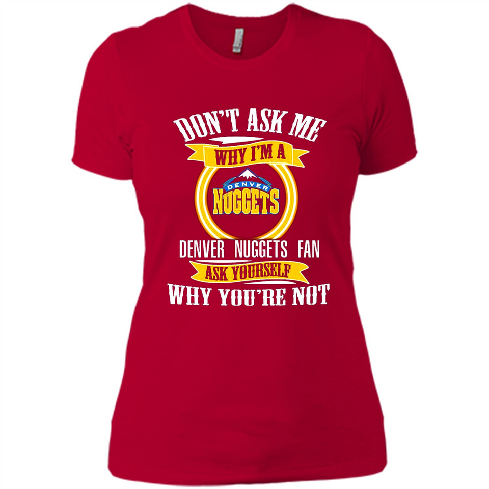 Don't Ask Me Why I'm A Denver Nuggets Fan Ask Yourself