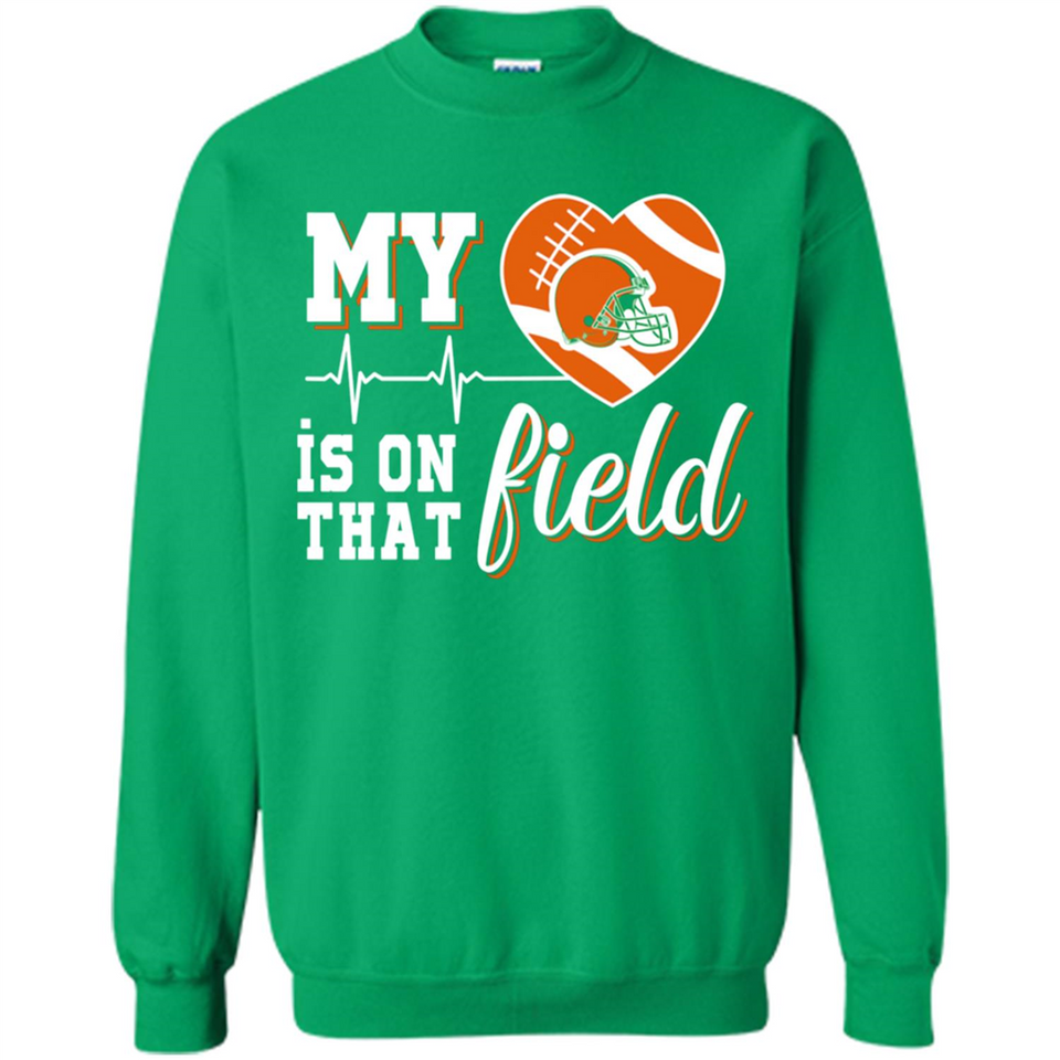 Cleveland Browns Football My Heart is on that Field - Sweatshirt