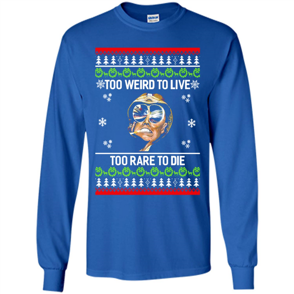 Too weird to live too rare to die Christmas - Long Sleeve T-Shirt