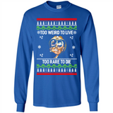 Too weird to live too rare to die Christmas - Long Sleeve T-Shirt
