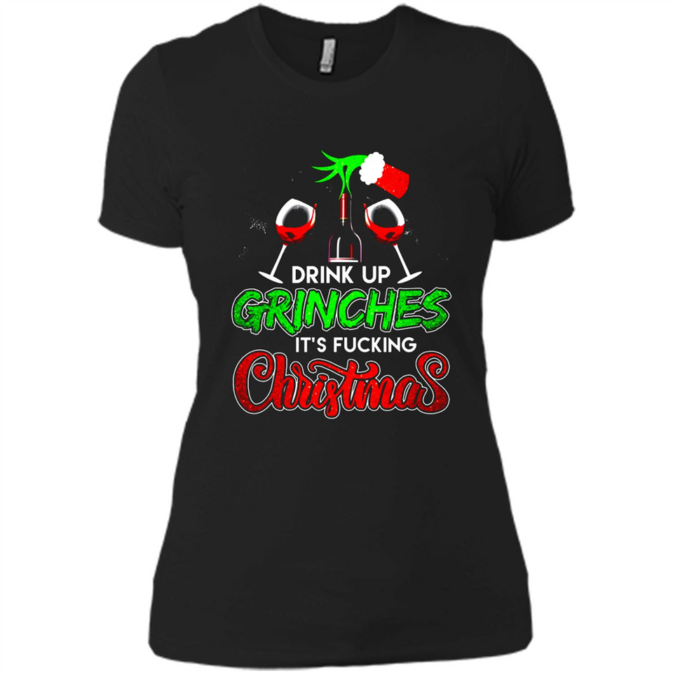 Drink Up Grinches It_s Fucking Christmas Funny Sweatshirt - Ladies' Boyfriend T-Shirt