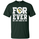 Pittsburgh Penguins Forever For ever not just when we win - Shirt