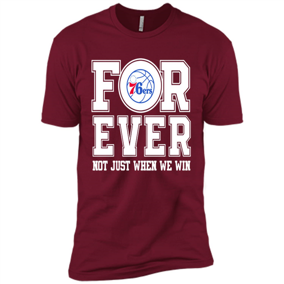 Philadelphia 76ers Forever For ever not just when we win - Premium Short Sleeve T-Shirt