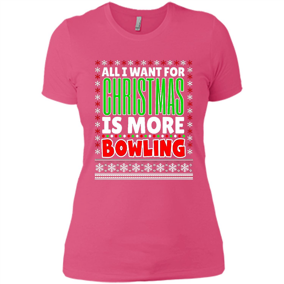 All I Want For Christmas Is More Bowling Christmas - Ladies' Boyfriend T-Shirt