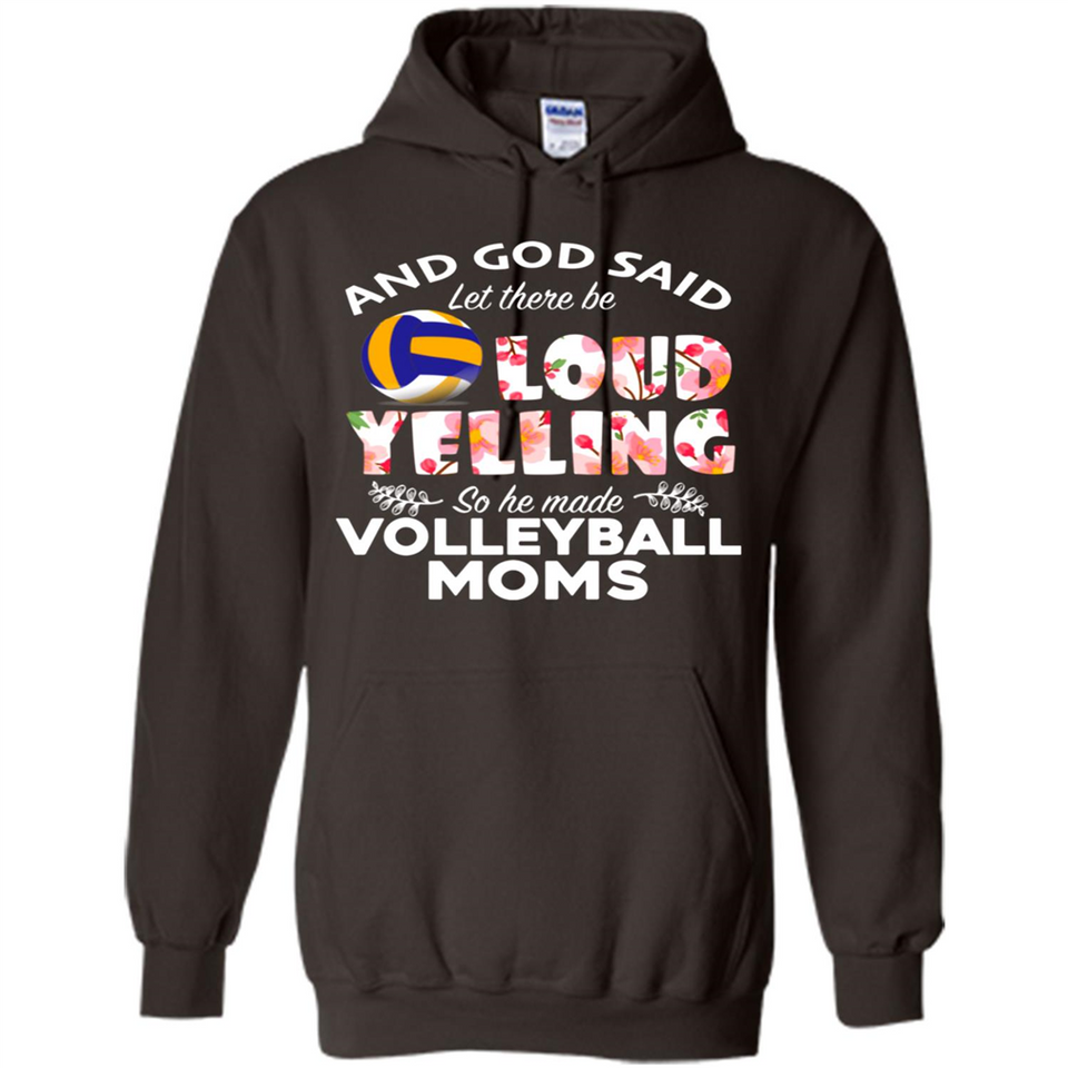 God Said let There Be Loud Yelling So He Made Volleyball Moms - Hoodie