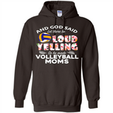 God Said let There Be Loud Yelling So He Made Volleyball Moms - Hoodie