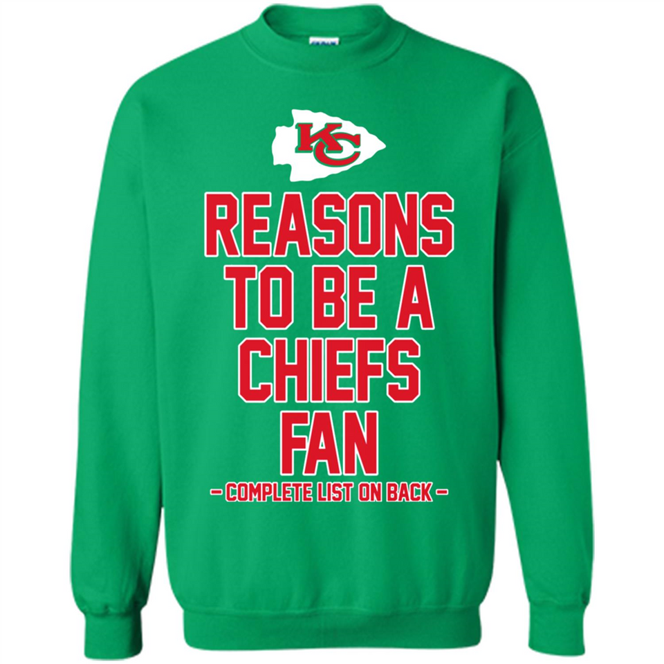 Reasons to be a Kansas City Chiefs Fan Complete List on Back - Sweatshirt