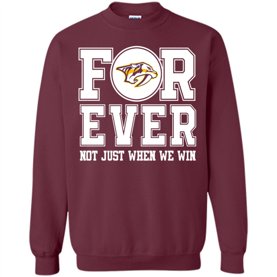 Nashville Predators Forever For ever not just when we win - Sweatshirt