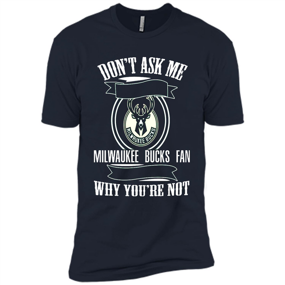 Don't Ask Me Why I'm A Milwaukee Bucks Fan Ask Yourself