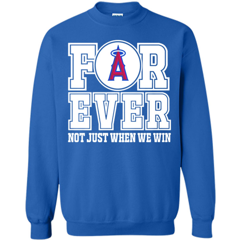 Los Angeles Angels Forever For ever not just when we win - Sweatshirt