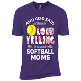 God Said let There Be Loud Yelling So He Made Softball Moms - Premium Short Sleeve T-Shirt