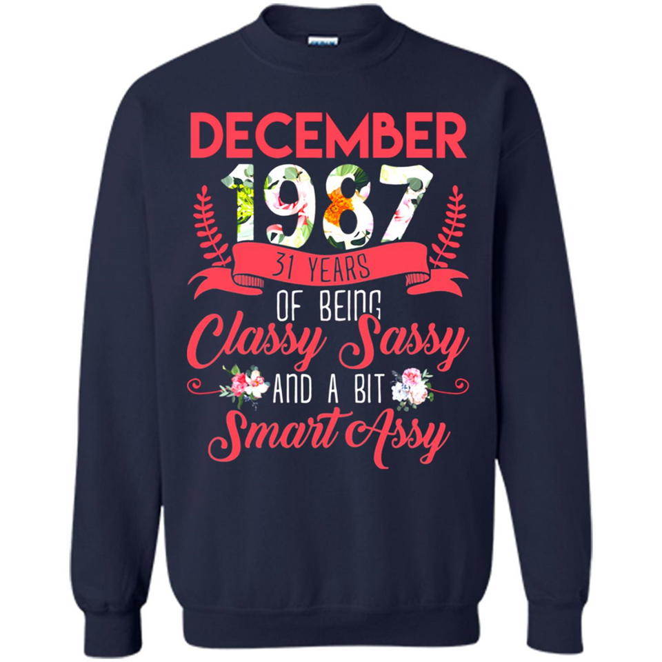 December 1987 31 Years Of Being Classy Sassy - Sweatshirt
