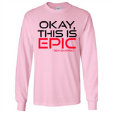 Okay, This is Epic' Ben Shapiro Quote - Long Sleeve T-Shirt