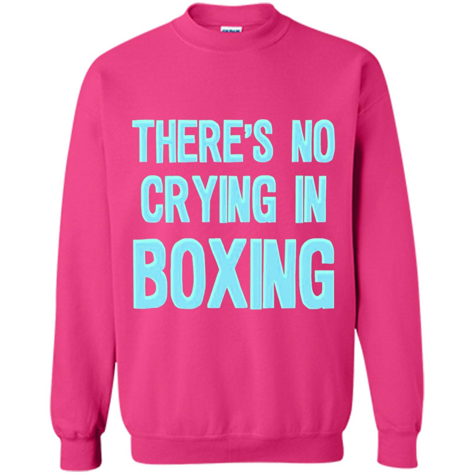 There's no crying in boxing - Sweatshirt