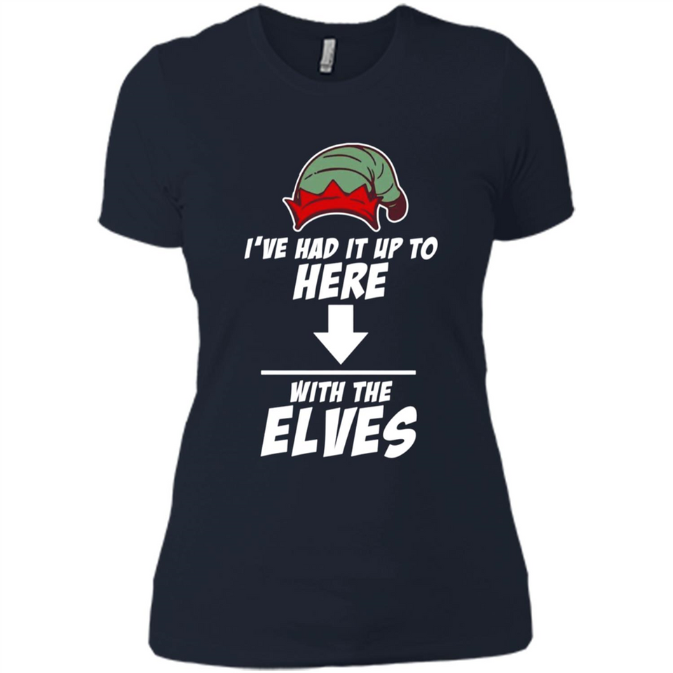 Ive Had It Up To Here With The Elves 1 - Ladies' Boyfriend T-Shirt