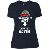 Ive Had It Up To Here With The Elves 1 - Ladies' Boyfriend T-Shirt
