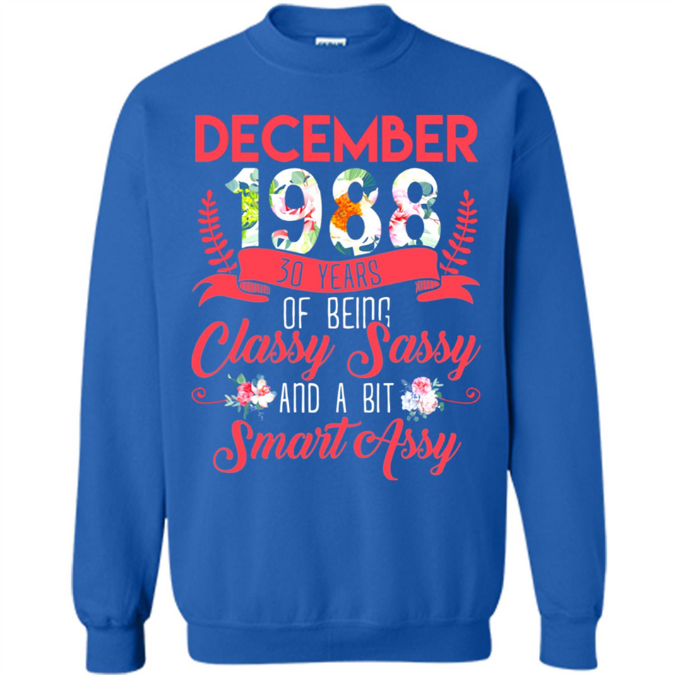 December 1988 30 Years Of Being Classy Sassy - Sweatshirt