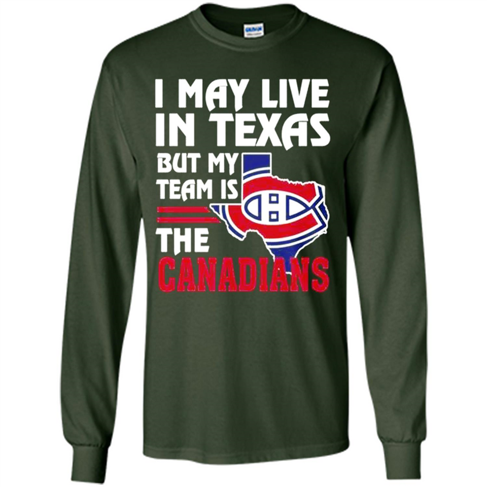 I May Live In Texas But My Team Is The Canadians - Long Sleeve T-Shirt
