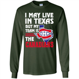 I May Live In Texas But My Team Is The Canadians - Long Sleeve T-Shirt