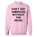 Can't Say American Without the Rican - Sweatshirt