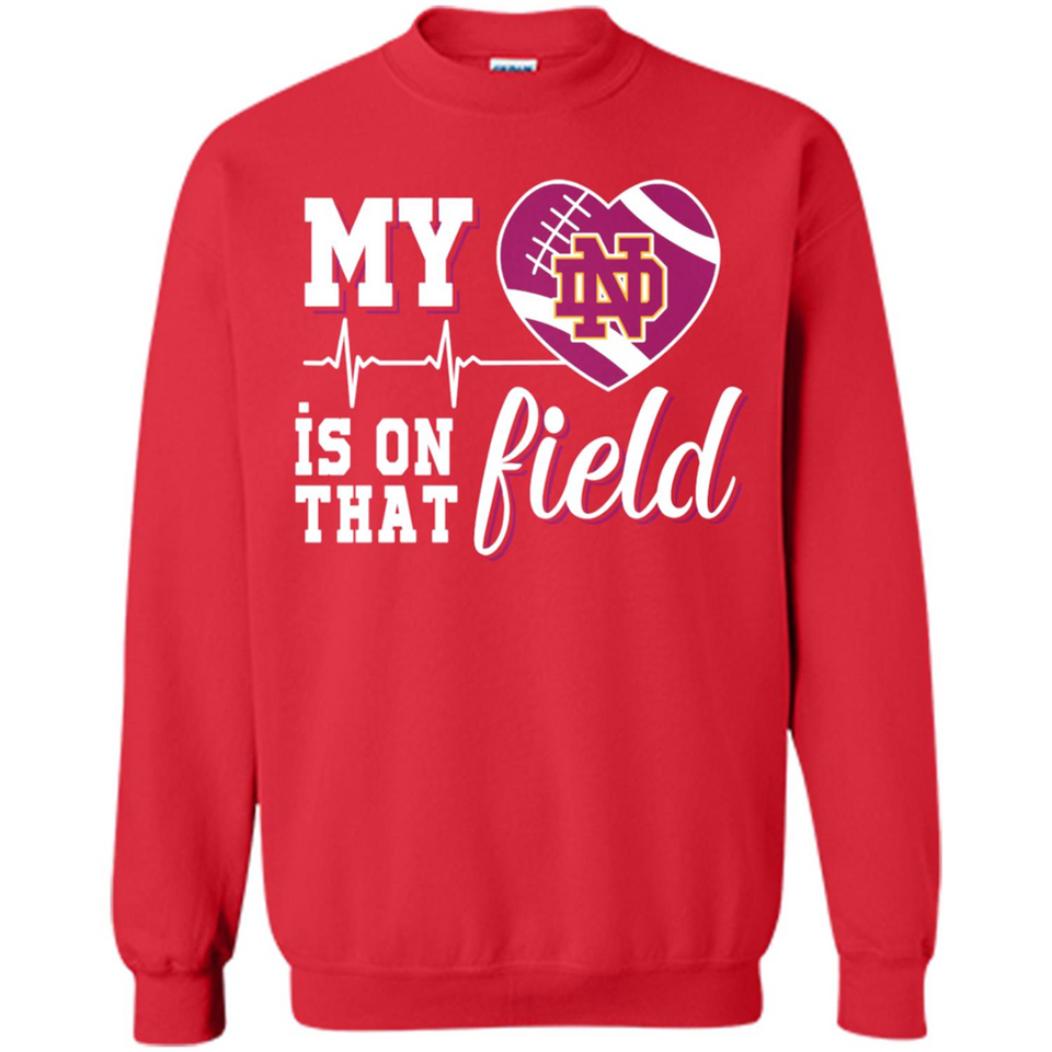 Notre Dame Fighting Irish Football My Heart is on that Field - Sweatshirt