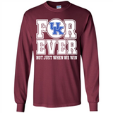 Kentucky Wildcats Forever For ever not just when we win - Long Sleeve T-Shirt