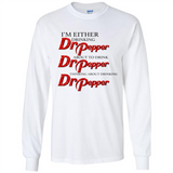 I'm Either Drinking Dr Pepper - Long Sleeve T-Shirt